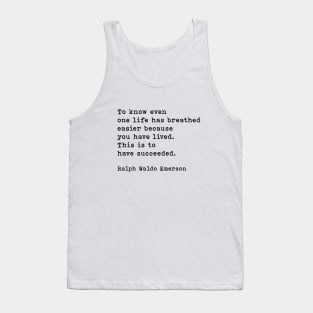 Ralph Waldo Emerson Quote, To Know Even One Life Has Breathed Easier Because You Have Lived Tank Top